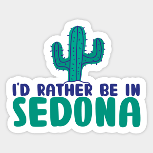 I'd rather be in Sedona Arizona Sedona state usa arizona tourism Sticker